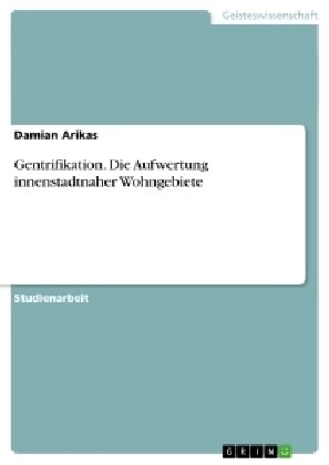 Gentrifikation. Die Aufwertung Innenstadtnaher Wohngebiete (Paperback)