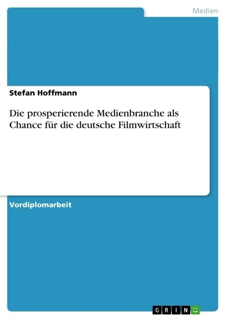 Die prosperierende Medienbranche als Chance f? die deutsche Filmwirtschaft (Paperback)