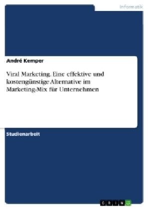 Viral Marketing. Eine effektive und kosteng?stige Alternative im Marketing-Mix f? Unternehmen (Paperback)