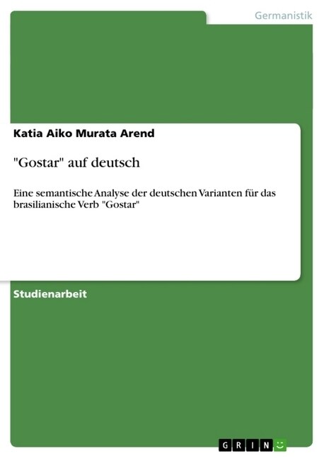 Gostar auf deutsch: Eine semantische Analyse der deutschen Varianten f? das brasilianische Verb Gostar (Paperback)