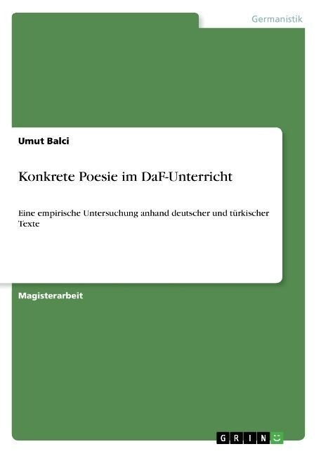 Konkrete Poesie im DaF-Unterricht: Eine empirische Untersuchung anhand deutscher und t?kischer Texte (Paperback)