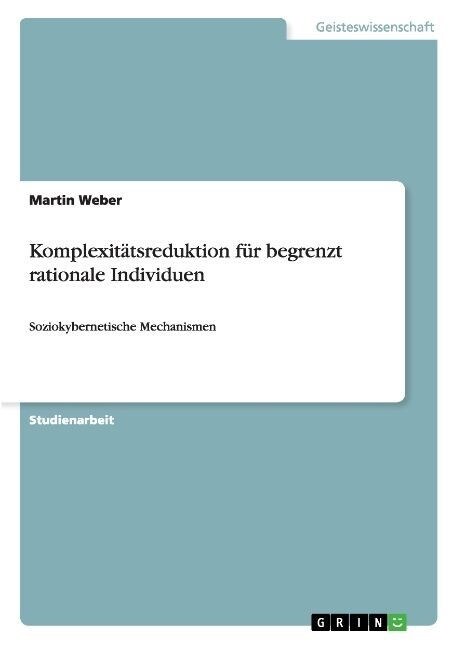 Komplexit?sreduktion f? begrenzt rationale Individuen: Soziokybernetische Mechanismen (Paperback)