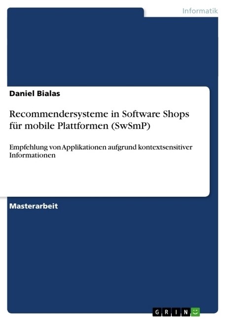 Recommendersysteme in Software Shops f? mobile Plattformen (SwSmP): Empfehlung von Applikationen aufgrund kontextsensitiver Informationen (Paperback)