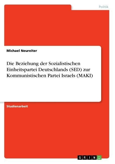 Die Beziehung Der Sozialistischen Einheitspartei Deutschlands (sed) Zur Kommunistischen Partei Israels (Maki) (Paperback)