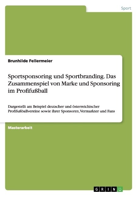 Sportsponsoring und Sportbranding. Das Zusammenspiel von Marke und Sponsoring im Profifu?all: Dargestellt am Beispiel deutscher und ?terreichischer (Paperback)