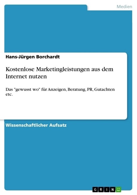 Kostenlose Marketingleistungen aus dem Internet nutzen: Das gewusst wo f? Anzeigen, Beratung, PR, Gutachten etc. (Paperback)