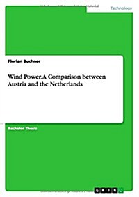 Wind Power. a Comparison Between Austria and the Netherlands (Paperback)