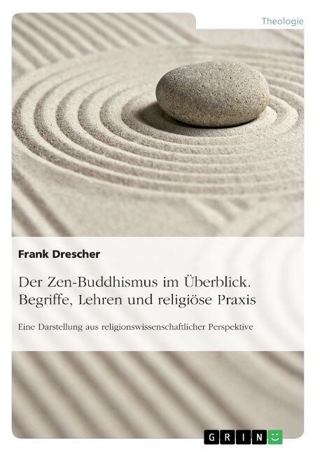 Der Zen-Buddhismus im ?erblick. Begriffe, Lehren und religi?e Praxis: Eine Darstellung aus religionswissenschaftlicher Perspektive (Paperback)