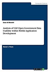 Analysis of Uae Open Government Data Usability Within Mobile Application Development (Paperback)