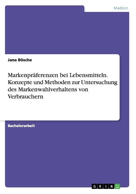 Markenpr?erenzen bei Lebensmitteln. Konzepte und Methoden zur Untersuchung des Markenwahlverhaltens von Verbrauchern (Paperback)