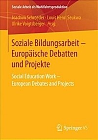 Soziale Bildungsarbeit - Europ?sche Debatten Und Projekte: Social Education Work - European Debates and Projects (Paperback, 1. Aufl. 2017)