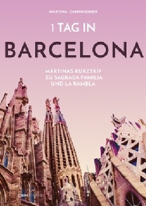 1 Tag in Barcelona: Martinas Kurztrip zu Sagrada Familia und La Rambla (Paperback)