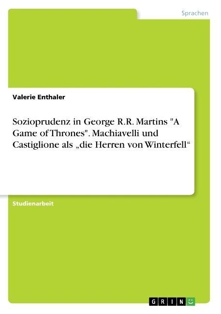 Sozioprudenz in George R.R. Martins a Game of Thrones. Machiavelli Und Castiglione ALS die Herren Von Winterfell (Paperback)