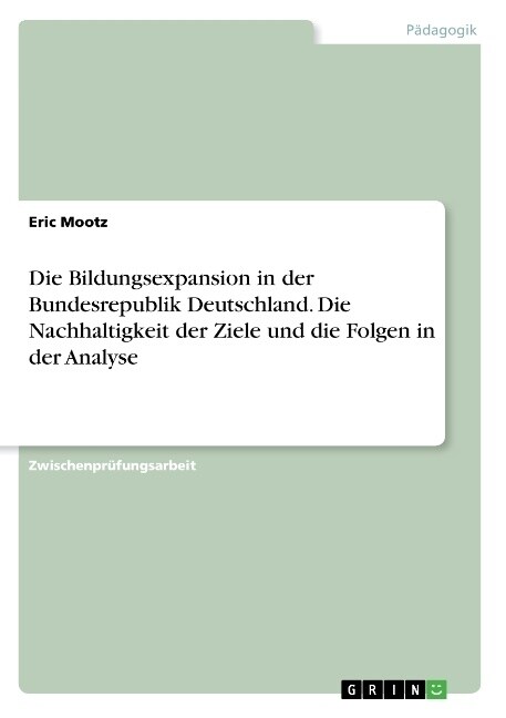Die Bildungsexpansion in Der Bundesrepublik Deutschland. Die Nachhaltigkeit Der Ziele Und Die Folgen in Der Analyse (Paperback)