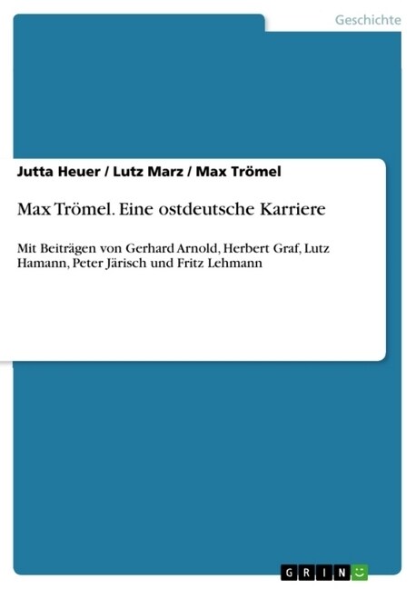 Max Tr?el. Eine ostdeutsche Karriere: Mit Beitr?en von Gerhard Arnold, Herbert Graf, Lutz Hamann, Peter J?isch und Fritz Lehmann (Paperback)