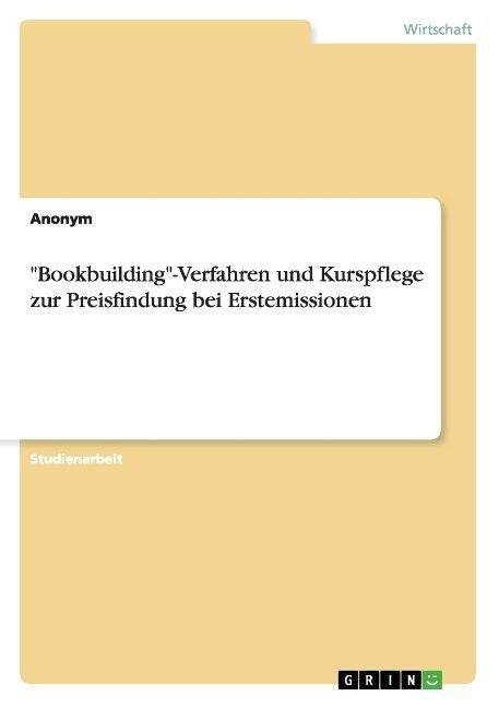 Bookbuilding-Verfahren und Kurspflege zur Preisfindung bei Erstemissionen (Paperback)