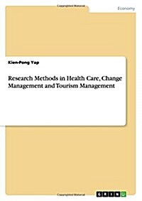 Research Methods in Health Care, Change Management and Tourism Management (Paperback)