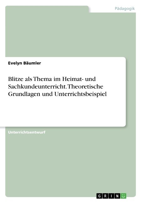 Blitze ALS Thema Im Heimat- Und Sachkundeunterricht. Theoretische Grundlagen Und Unterrichtsbeispiel (Paperback)