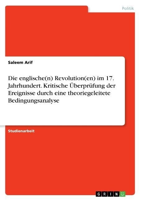 Die englische(n) Revolution(en) im 17. Jahrhundert. Kritische ?erpr?ung der Ereignisse durch eine theoriegeleitete Bedingungsanalyse (Paperback)