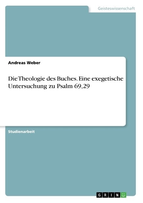 Die Theologie Des Buches. Eine Exegetische Untersuchung Zu Psalm 69,29 (Paperback)