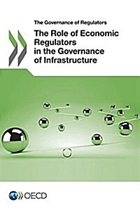 The Role of Economic Regulators in the Governance of Infrastructure (Paperback)