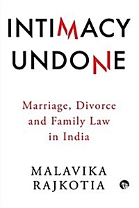 Intimacy Undone: Marriage, Divorce and Family Law in India (Paperback)