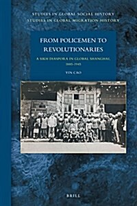 From Policemen to Revolutionaries: A Sikh Diaspora in Global Shanghai, 1885-1945 (Hardcover)