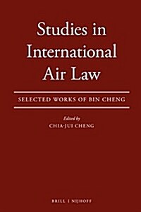 Studies in International Air Law: Collected Work of Cheng Bin (Hardcover)