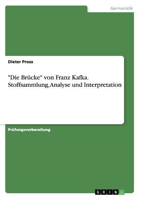 Die Br?ke von Franz Kafka. Stoffsammlung, Analyse und Interpretation (Paperback)