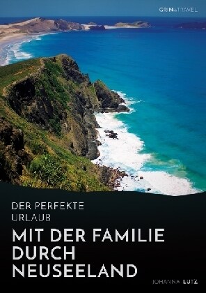 Der perfekte Urlaub: Mit der Familie durch Neuseeland: Eine abenteuerliche Reise ins Land der Kiwis (Paperback)