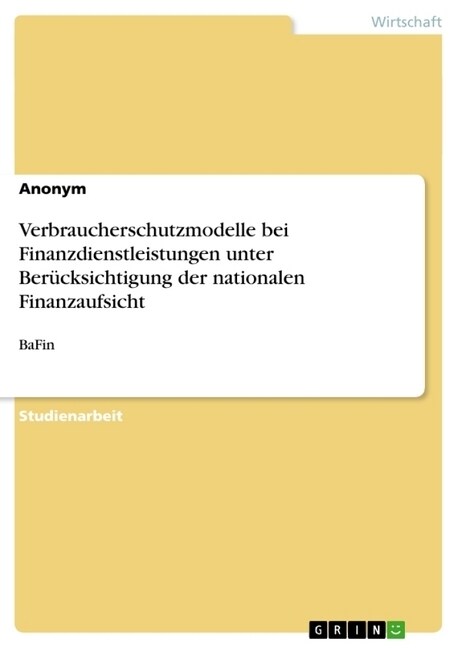 Verbraucherschutzmodelle bei Finanzdienstleistungen unter Ber?ksichtigung der nationalen Finanzaufsicht: BaFin (Paperback)