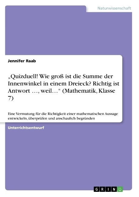 Quizduell! Wie gro?ist die Summe der Innenwinkel in einem Dreieck? Richtig ist Antwort ..., weil... (Mathematik, Klasse 7): Eine Vermutung f? die R (Paperback)