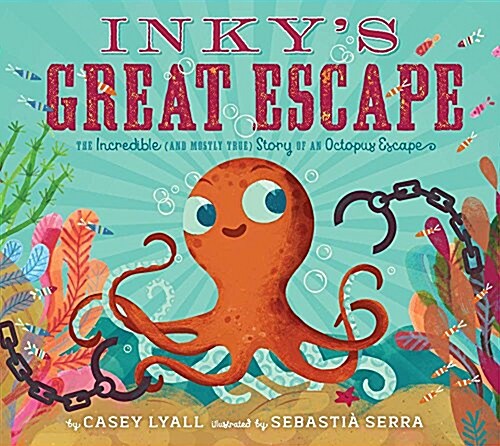 Inkys Great Escape: The Incredible (and Mostly True) Story of an Octopus Escape (Hardcover)