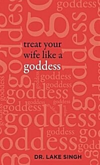 Treat Your Wife Like a Goddess (Hardcover)