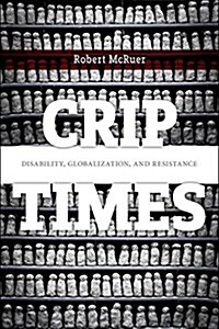 Crip Times: Disability, Globalization, and Resistance (Hardcover)