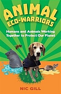 Animal Eco-Warriors: Humans and Animals Working Together to Protect Our Planet (Paperback)