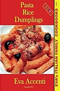 Pasta-Rice-Dumplings: Evas Italian Family Cookbooks (Color) (Paperback)