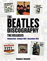 The Beatles Discography - The Releases: Volume One - October 1961 - December 1970 (Paperback)