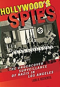 Hollywoods Spies: The Undercover Surveillance of Nazis in Los Angeles (Hardcover)