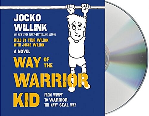 Way of the Warrior Kid: From Wimpy to Warrior the Navy Seal Way: A Novel (Audio CD)