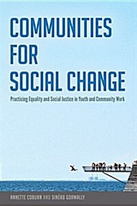 Communities for Social Change: Practicing Equality and Social Justice in Youth and Community Work (Paperback)