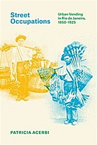 Street Occupations: Urban Vending in Rio de Janeiro, 1850-1925 (Hardcover)