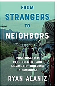 From Strangers to Neighbors: Post-Disaster Resettlement and Community Building in Honduras (Hardcover)
