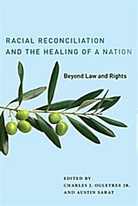 Racial Reconciliation and the Healing of a Nation: Beyond Law and Rights (Paperback)