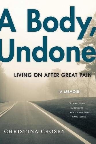 A Body, Undone: Living on After Great Pain (Paperback)