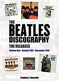 The Beatles Discography - The Releases: Volume One - October 1961 - December 1970 (Hardcover)