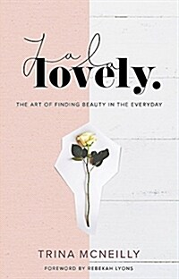 La La Lovely: The Art of Finding Beauty in the Everyday (Hardcover)