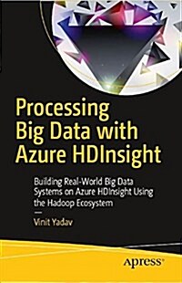 Processing Big Data with Azure Hdinsight: Building Real-World Big Data Systems on Azure Hdinsight Using the Hadoop Ecosystem (Paperback)