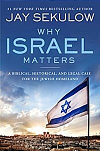 Why Israel Matters: A Biblical, Historical, and Legal Case for the Jewish Homeland (Hardcover)