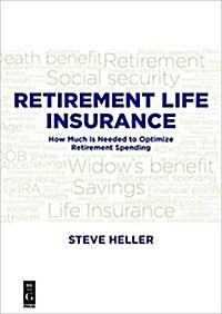 Retirement Life Insurance: How Much Is Needed to Optimize Retirement Spending (Paperback)